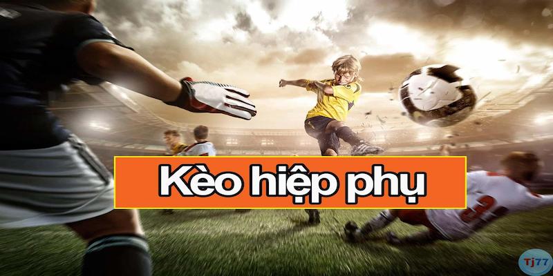 Kèo hiệp phụ là gì?