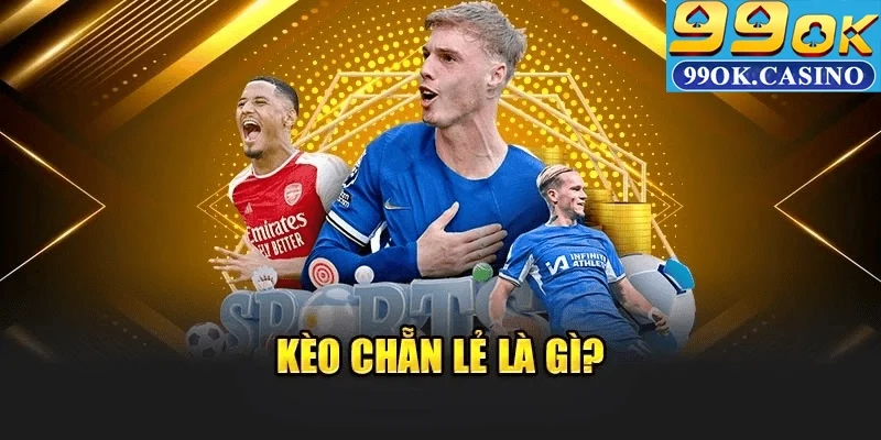Kèo Chẵn Lẻ Là Gì?