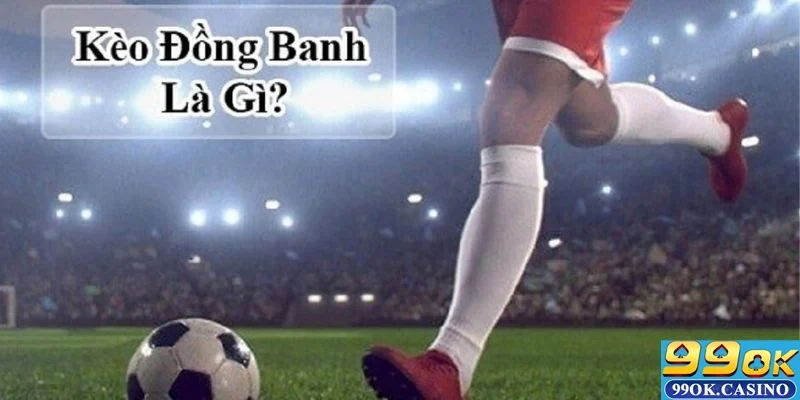 Sơ lược về kèo đồng banh trên cổng game