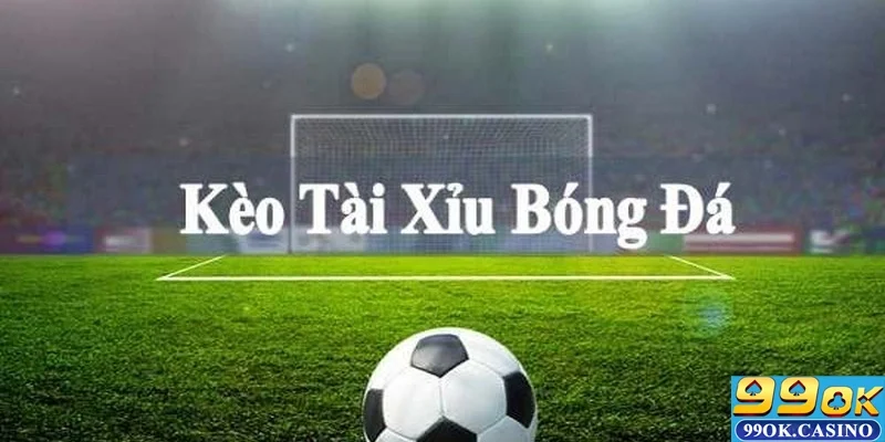 Tổng quan về Tài xỉu trong bóng đá 