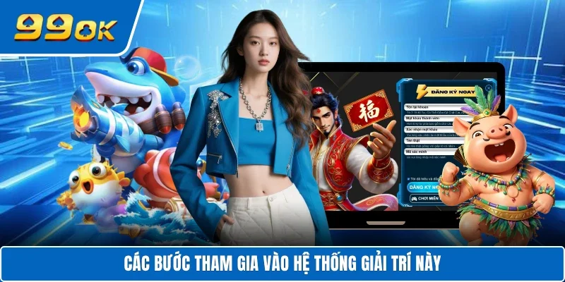 Các bước tham gia vào hệ thống giải trí này