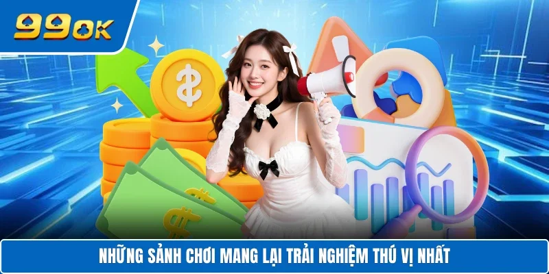 Những sảnh chơi mang lại trải nghiệm thú vị nhất